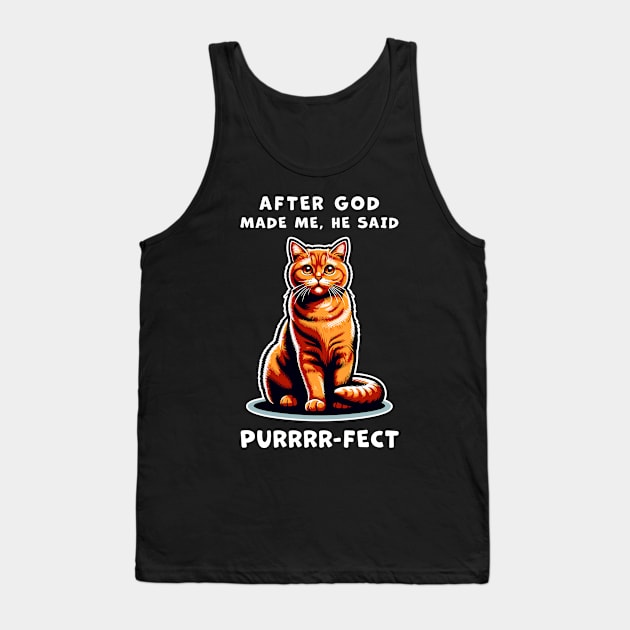 Orange Cat funny graphic t-shirt of cat saying "After God made me, he said Purrrr-fect." Tank Top by Cat In Orbit ®